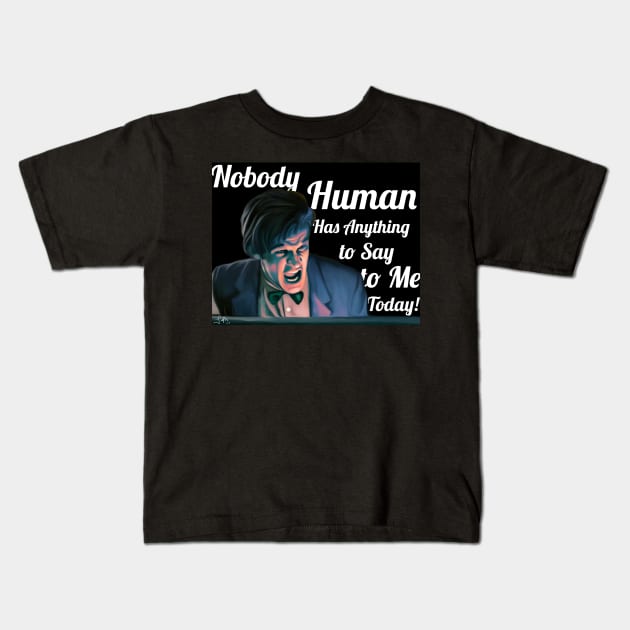 Nobody Human has Anything to Say to Me Today! Kids T-Shirt by jephwho